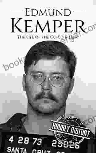 Edmund Kemper: The Life Of The Co Ed Killer (Biographies Of Serial Killers)