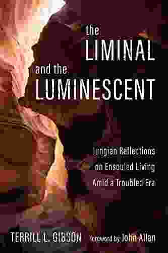 The Liminal And The Luminescent: Jungian Reflections On Ensouled Living Amid A Troubled Era