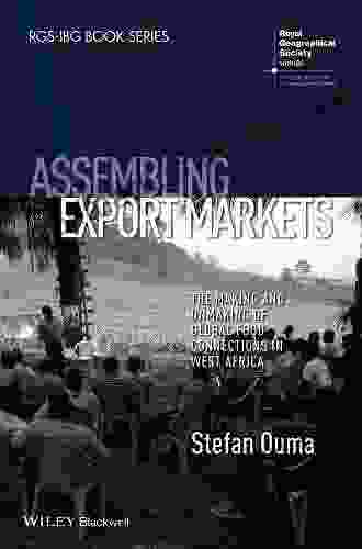 Assembling Export Markets: The Making And Unmaking Of Global Food Connections In West Africa (RGS IBG Series)