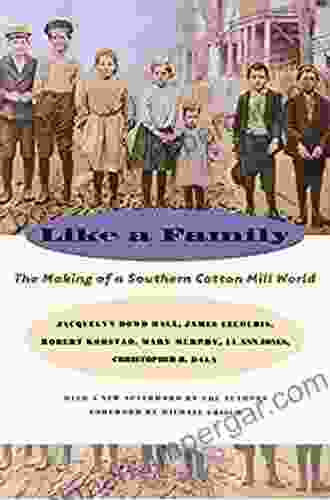 Like A Family: The Making Of A Southern Cotton Mill World (Fred W Morrison In Southern Studies)