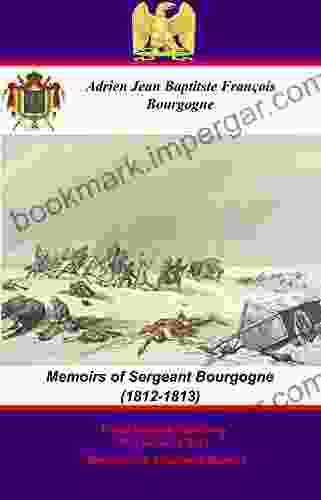 The Memoirs Of Sergeant Bourgogne (1812 1813)