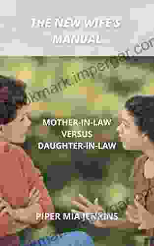 THE NEW WIFE S MANUAL: MOTHER IN LAW VERSUS DAUGHTER IN LAW