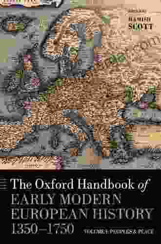 The Oxford Handbook Of Early Modern European History 1350 1750: Volume I: Peoples And Place (Oxford Handbooks)