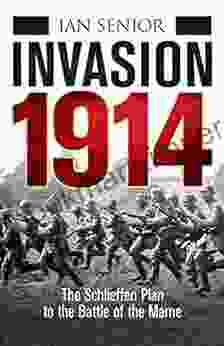 Invasion 1914: The Schlieffen Plan to the Battle of the Marne (General Military)