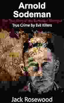 Arnold Sodeman: The True Story of the Schoolgirl Strangler: Historical Serial Killers and Murderers (True Crime by Evil Killers 1)