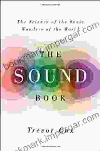 The Sound Book: The Science Of The Sonic Wonders Of The World