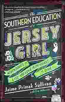 The Southern Education Of A Jersey Girl: Adventures In Life And Love In The Heart Of Dixie