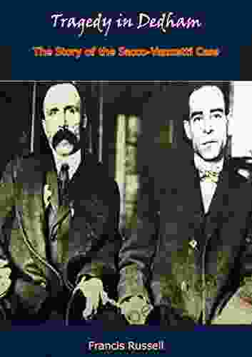 Tragedy In Dedham: The Story Of The Sacco Vanzetti Case