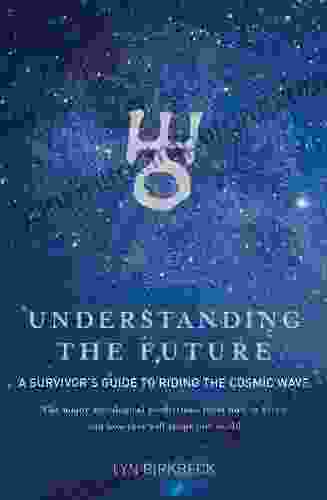 Understanding The Future: A Survivor S Guide To Riding The Cosmic Wave