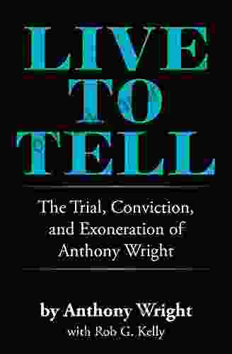 Live To Tell: The Trial Conviction And Exoneration Of Anthony Wright