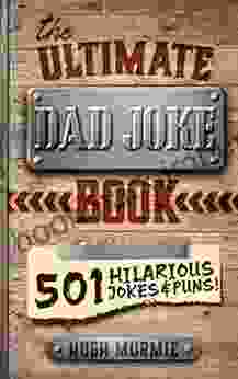 The Ultimate Dad Joke Book: 501 Hilarious Puns Funny One Liners And Clean Cheesy Dad Jokes For Kids (Gifts For Dad 1)