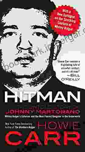 Hitman: The Untold Story Of Johnny Martorano: Whitey Bulger S Enforcer And The Most Feared Gangster In The Underworld