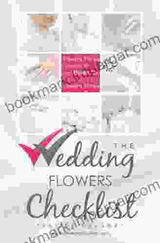 The Wedding Flowers Checklist (The Wedding Planning Checklist 14)