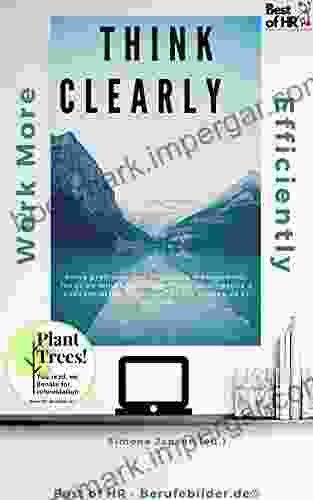 Think Clearly Work More Efficiently: Solve problems fast in project management focus on mindfulness emotional intelligence concentration learn anti stress strategies to be calm