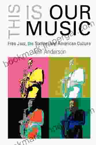 This Is Our Music: Free Jazz The Sixties And American Culture (The Arts And Intellectual Life In Modern America)