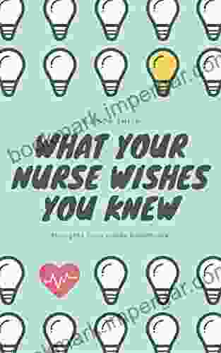 What Your Nurse Wishes You Knew: Thoughts From Inside Healthcare