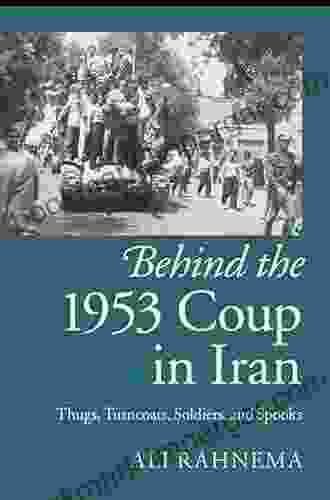 Behind the 1953 Coup in Iran: Thugs Turncoats Soldiers and Spooks