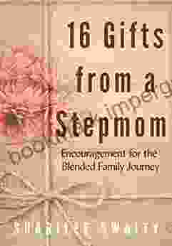 16 Gifts From A Stepmom: Encouragement For The Blended Family Journey (Grace Daily Marriage And Family Series)