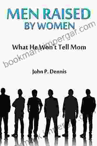 Men Raised By Women: What He Won T Tell Mom