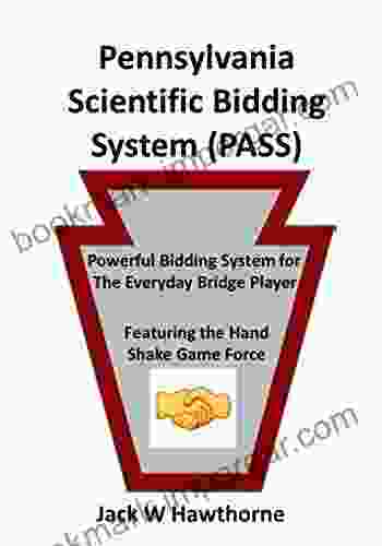 Pennsylvania (PA) Scientific Bidding System (PASS): Powerful Bidding System for the Everyday Bridge Player