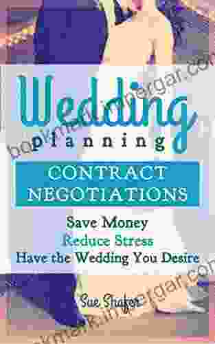 Wedding Planning Contract Negotiation: Save Money Reduce Stress and Have the Wedding You Desire