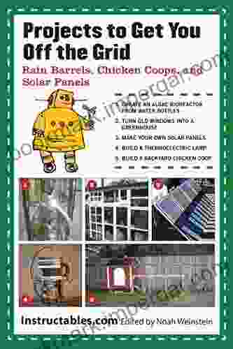 Projects To Get You Off The Grid: Rain Barrels Chicken Coops And Solar Panels