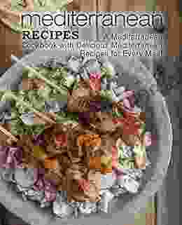 Mediterranean Recipes: A Mediterranean Cookbook With Delicious Mediterranean Recipes For Every Meal