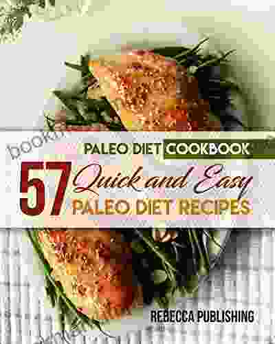 Paleo Diet Cookbook: 57 Quick And Easy Paleo Diet Recipes