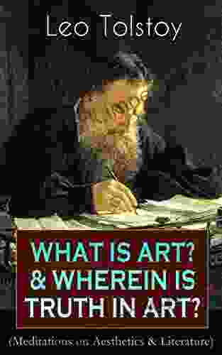 WHAT IS ART? WHEREIN IS TRUTH IN ART? (Meditations On Aesthetics Literature): On The Significance Of Science And Art Shakespeare And The Drama The Peasant Stories Stop And Think