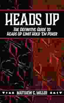 Heads Up: The Definitive Guide To Heads Up Limit Hold Em Poker