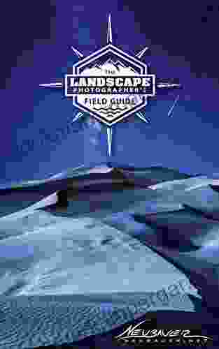 The Landscape Photographer S Field Guide: Master The Art Of Landscape Photography