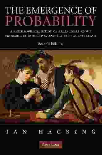 The Emergence Of Probability: A Philosophical Study Of Early Ideas About Probability Induction And Statistical Inference (Cambridge On Statistical Probabilistic Mathematics)