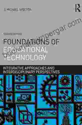 Foundations of Educational Technology: Integrative Approaches and Interdisciplinary Perspectives (Interdisciplinary Approaches to Educational Technology)