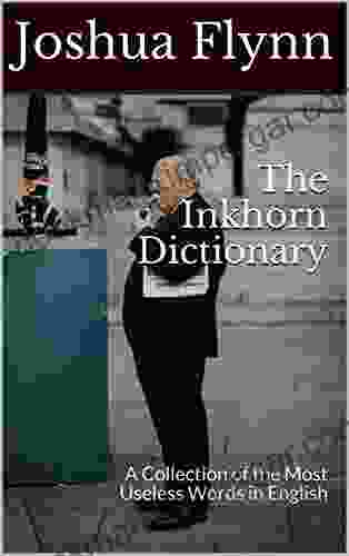 The Inkhorn Dictionary: A Collection of the Most Useless Words in English