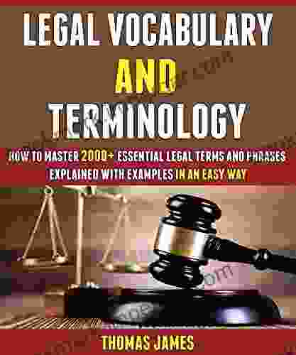 Legal Vocabulary And Terminology: How To Master 2000+ Essential Legal Terms And Phrases Explained With Examples In An Easy Way