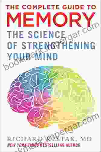 The Complete Guide To Memory: The Science Of Strengthening Your Mind