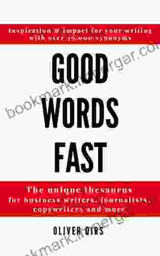 Good Words Fast: The Unique Thesaurus for Business Writers Journalists Copywriters and More