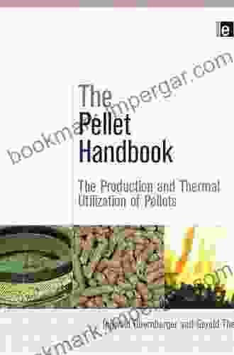 The Pellet Handbook: The Production And Thermal Utilization Of Biomass Pellets