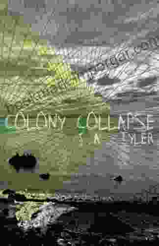 Colony Collapse J A Tyler