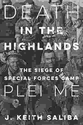 Death In The Highlands: The Siege Of Special Forces Camp Plei Me