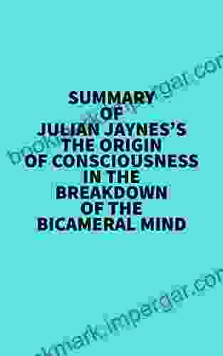 Summary Of Julian Jaynes S The Origin Of Consciousness In The Breakdown Of The Bicameral Mind