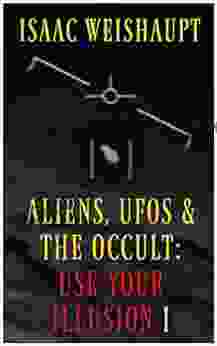 ALIENS UFOS THE OCCULT: USE YOUR ILLUSION I: UAP Disclosure Spiritual Warfare And Manifesting Extraterrestrials Through Entertainment