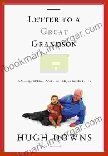 Letter To A Great Grandson: A Message Of Love Advice And Hopes For The Future