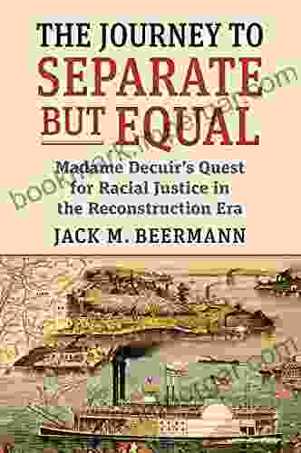 The Journey To Separate But Equal: Madame Decuir S Quest For Racial Justice In The Reconstruction Era