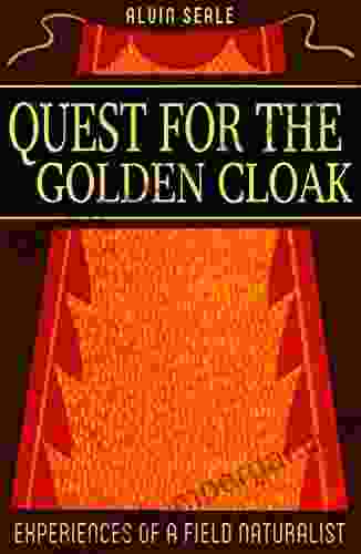 Quest For The Golden Cloak: And Other Experiences Of A Field Naturalist