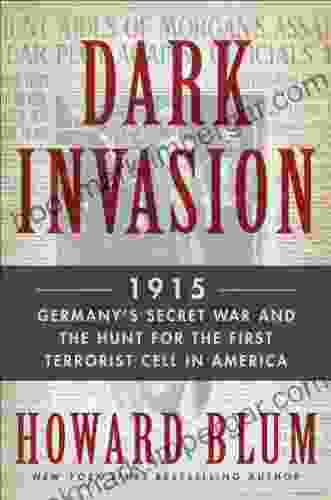 Dark Invasion: 1915: Germany S Secret War And The Hunt For The First Terrorist Cell In America