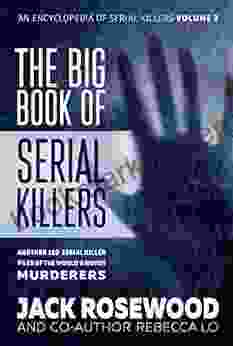 The Big Of Serial Killers Volume 2: Another 150 Serial Killer Files Of The World S Worst Murderers (An Encyclopedia Of Serial Killers)