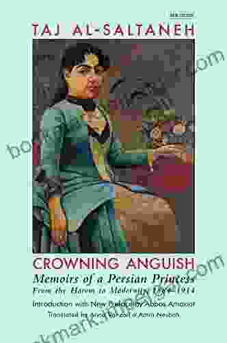 Crowning Anguish: Memoirs Of A Persian Princess From The Harem To Modernity 1884 1914