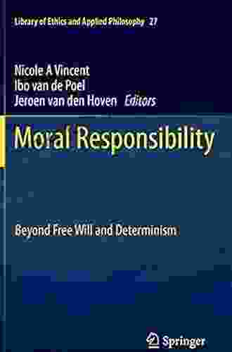 Moral Responsibility: Beyond Free Will And Determinism (Library Of Ethics And Applied Philosophy 27)