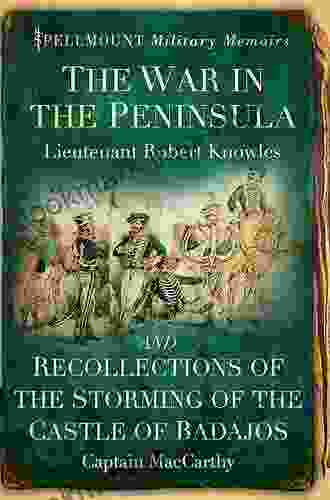 The War In The Peninsula And Recollections Of The Storming Of The Castle Of Badajos (Spellmount Military Memoirs)